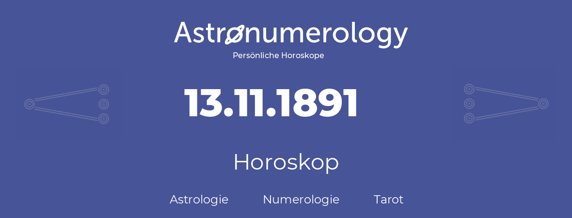 Horoskop für Geburtstag (geborener Tag): 13.11.1891 (der 13. November 1891)
