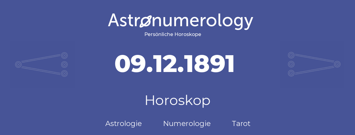 Horoskop für Geburtstag (geborener Tag): 09.12.1891 (der 9. Dezember 1891)