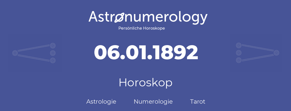 Horoskop für Geburtstag (geborener Tag): 06.01.1892 (der 6. Januar 1892)