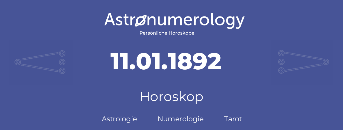 Horoskop für Geburtstag (geborener Tag): 11.01.1892 (der 11. Januar 1892)
