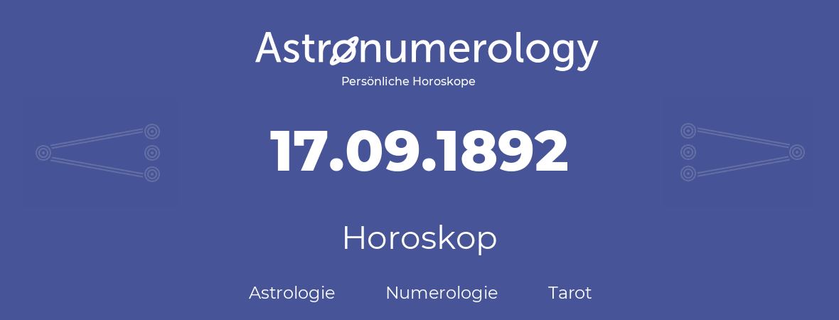 Horoskop für Geburtstag (geborener Tag): 17.09.1892 (der 17. September 1892)