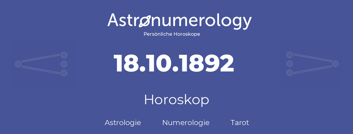 Horoskop für Geburtstag (geborener Tag): 18.10.1892 (der 18. Oktober 1892)