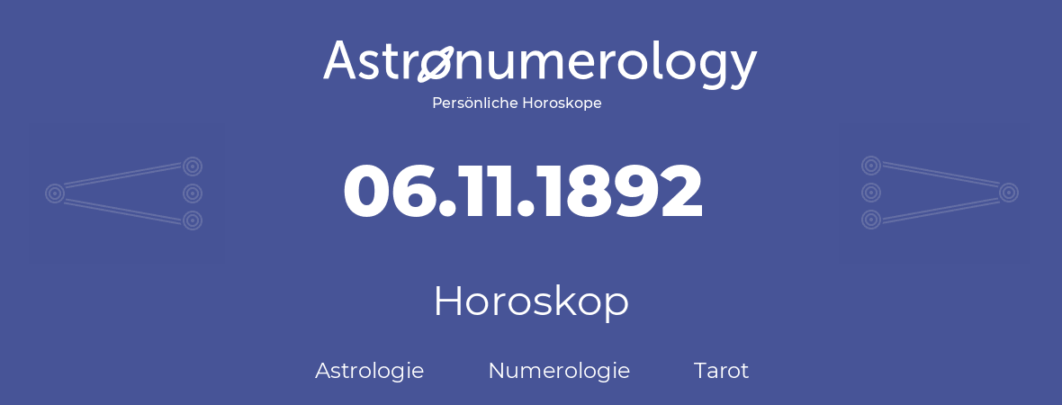 Horoskop für Geburtstag (geborener Tag): 06.11.1892 (der 06. November 1892)