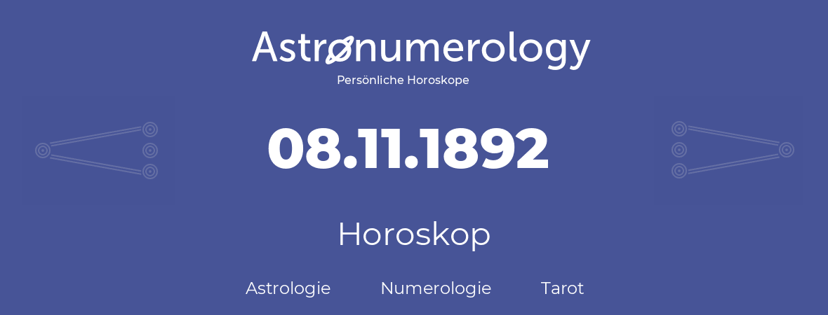 Horoskop für Geburtstag (geborener Tag): 08.11.1892 (der 08. November 1892)