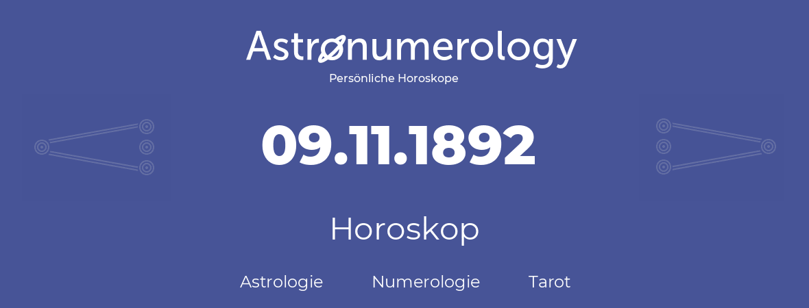 Horoskop für Geburtstag (geborener Tag): 09.11.1892 (der 9. November 1892)