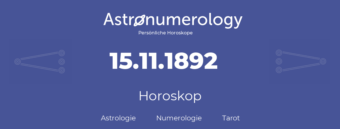Horoskop für Geburtstag (geborener Tag): 15.11.1892 (der 15. November 1892)