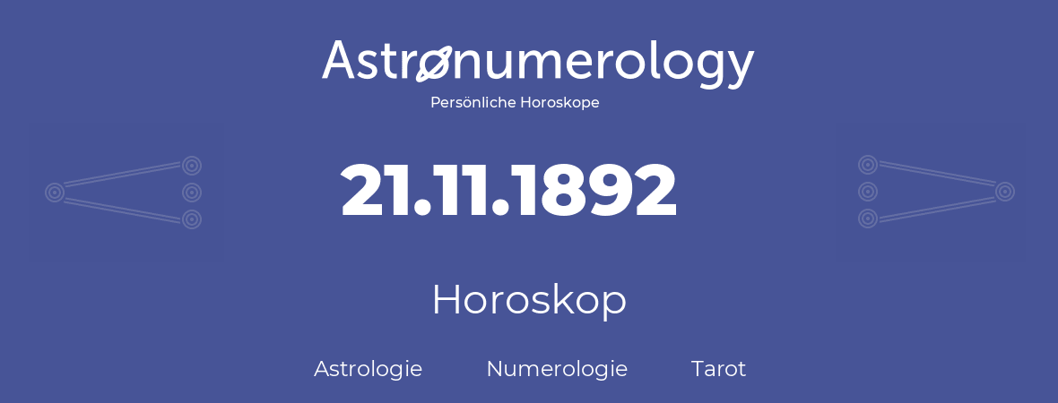 Horoskop für Geburtstag (geborener Tag): 21.11.1892 (der 21. November 1892)