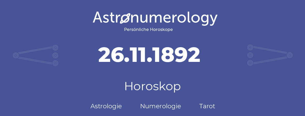 Horoskop für Geburtstag (geborener Tag): 26.11.1892 (der 26. November 1892)