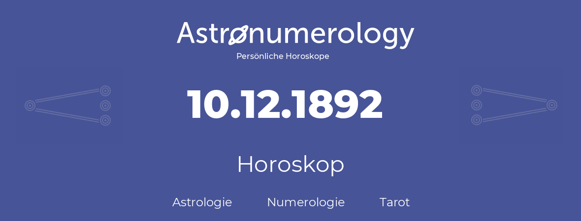 Horoskop für Geburtstag (geborener Tag): 10.12.1892 (der 10. Dezember 1892)