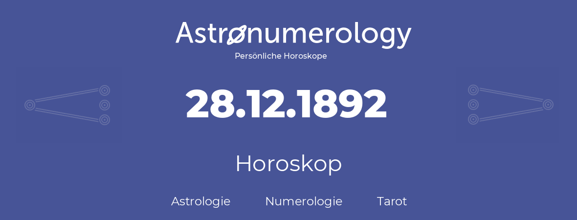Horoskop für Geburtstag (geborener Tag): 28.12.1892 (der 28. Dezember 1892)