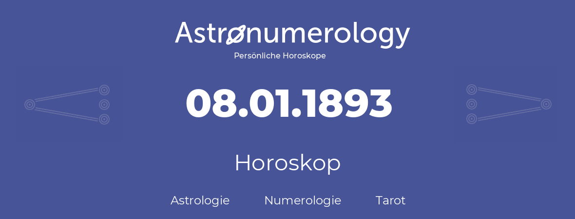 Horoskop für Geburtstag (geborener Tag): 08.01.1893 (der 08. Januar 1893)