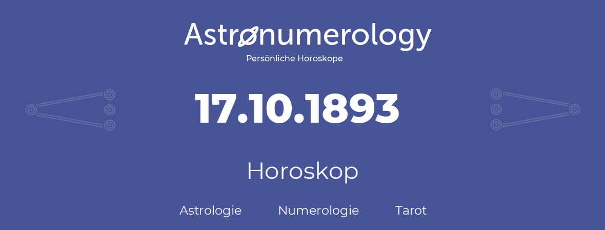 Horoskop für Geburtstag (geborener Tag): 17.10.1893 (der 17. Oktober 1893)