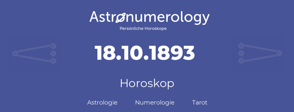 Horoskop für Geburtstag (geborener Tag): 18.10.1893 (der 18. Oktober 1893)