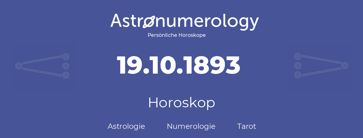 Horoskop für Geburtstag (geborener Tag): 19.10.1893 (der 19. Oktober 1893)