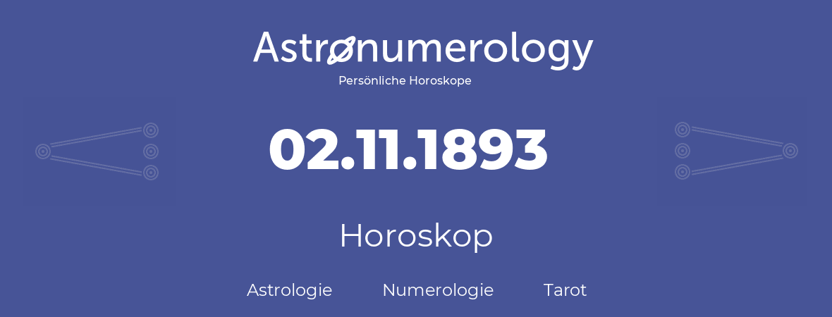 Horoskop für Geburtstag (geborener Tag): 02.11.1893 (der 02. November 1893)