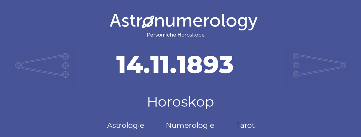 Horoskop für Geburtstag (geborener Tag): 14.11.1893 (der 14. November 1893)