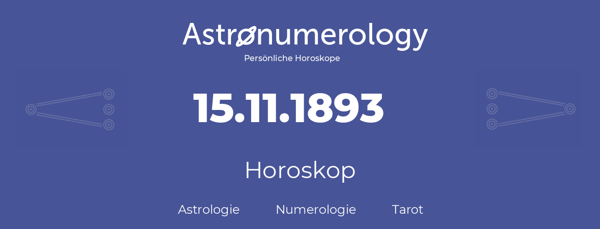 Horoskop für Geburtstag (geborener Tag): 15.11.1893 (der 15. November 1893)