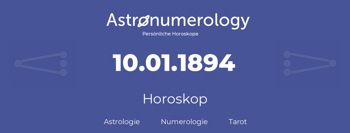 Horoskop für Geburtstag (geborener Tag): 10.01.1894 (der 10. Januar 1894)