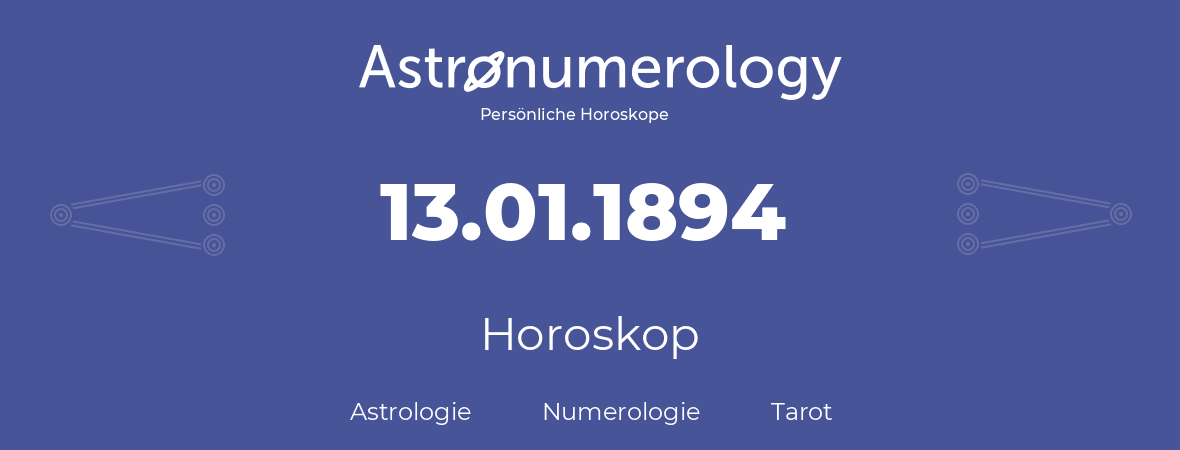 Horoskop für Geburtstag (geborener Tag): 13.01.1894 (der 13. Januar 1894)