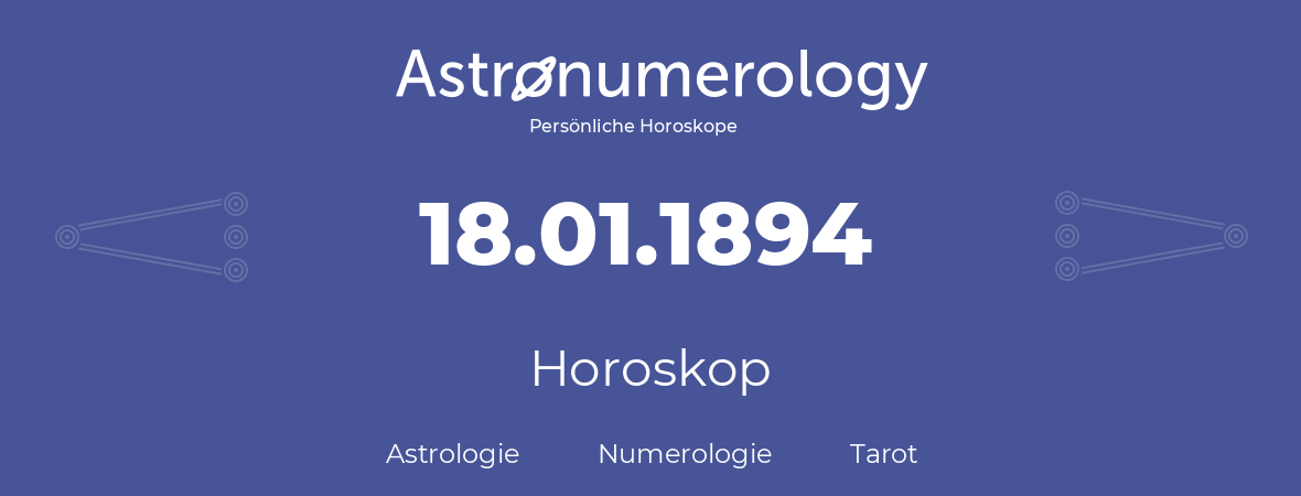 Horoskop für Geburtstag (geborener Tag): 18.01.1894 (der 18. Januar 1894)