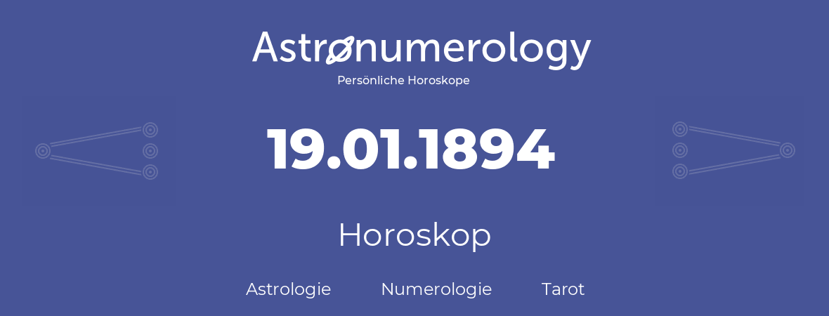 Horoskop für Geburtstag (geborener Tag): 19.01.1894 (der 19. Januar 1894)