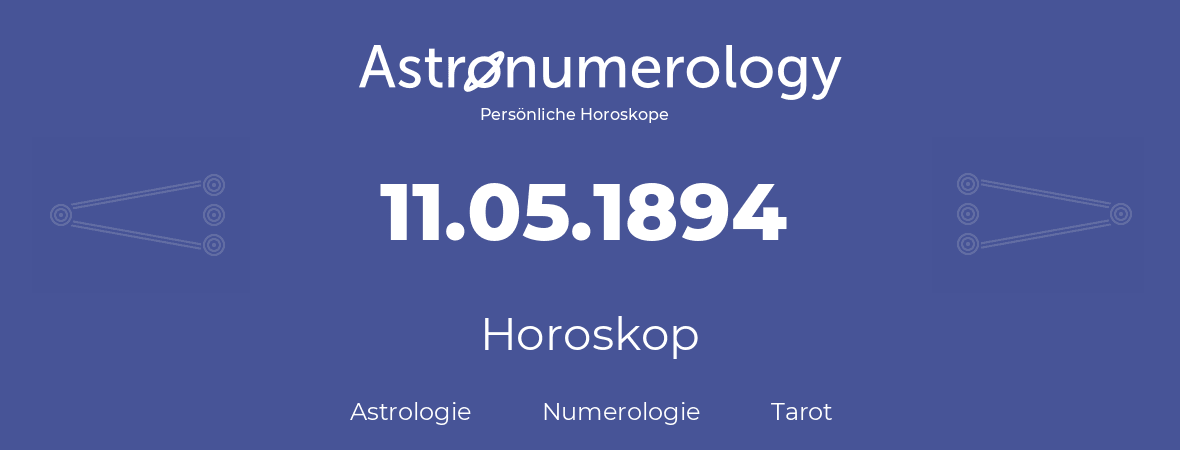 Horoskop für Geburtstag (geborener Tag): 11.05.1894 (der 11. Mai 1894)