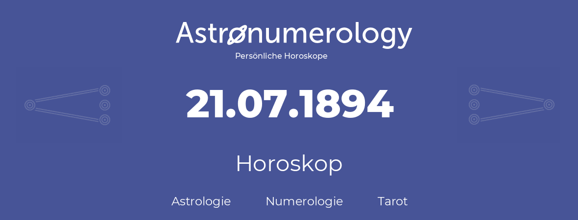 Horoskop für Geburtstag (geborener Tag): 21.07.1894 (der 21. Juli 1894)