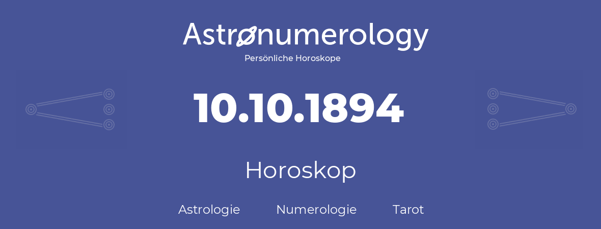 Horoskop für Geburtstag (geborener Tag): 10.10.1894 (der 10. Oktober 1894)