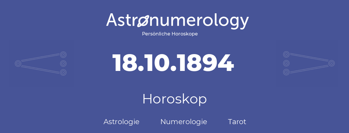 Horoskop für Geburtstag (geborener Tag): 18.10.1894 (der 18. Oktober 1894)