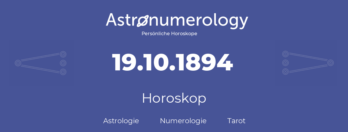 Horoskop für Geburtstag (geborener Tag): 19.10.1894 (der 19. Oktober 1894)