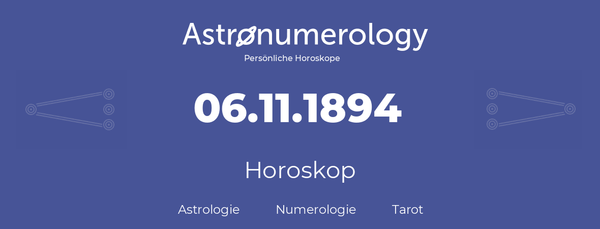 Horoskop für Geburtstag (geborener Tag): 06.11.1894 (der 06. November 1894)