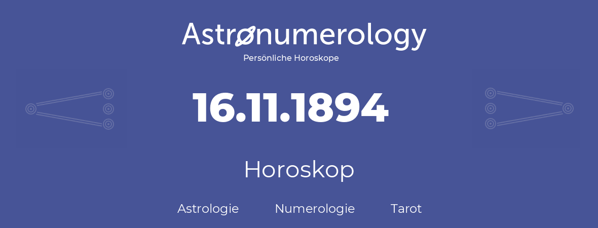 Horoskop für Geburtstag (geborener Tag): 16.11.1894 (der 16. November 1894)