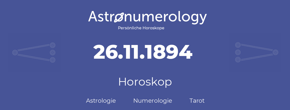 Horoskop für Geburtstag (geborener Tag): 26.11.1894 (der 26. November 1894)