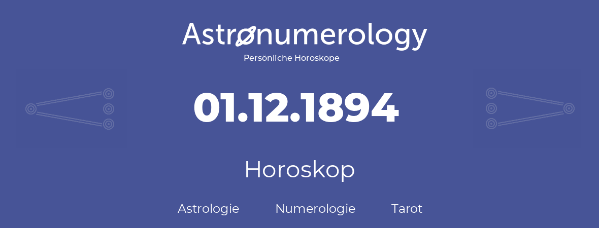 Horoskop für Geburtstag (geborener Tag): 01.12.1894 (der 01. Dezember 1894)
