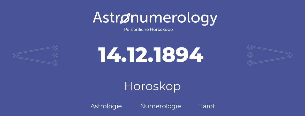 Horoskop für Geburtstag (geborener Tag): 14.12.1894 (der 14. Dezember 1894)