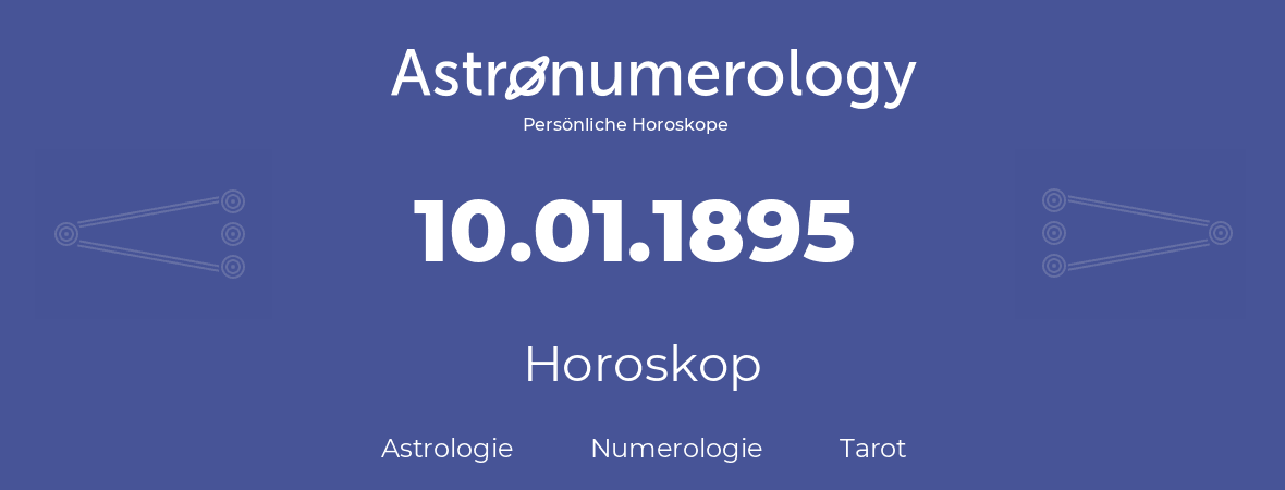 Horoskop für Geburtstag (geborener Tag): 10.01.1895 (der 10. Januar 1895)