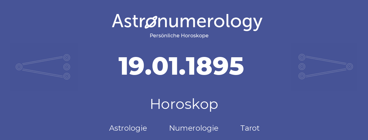 Horoskop für Geburtstag (geborener Tag): 19.01.1895 (der 19. Januar 1895)