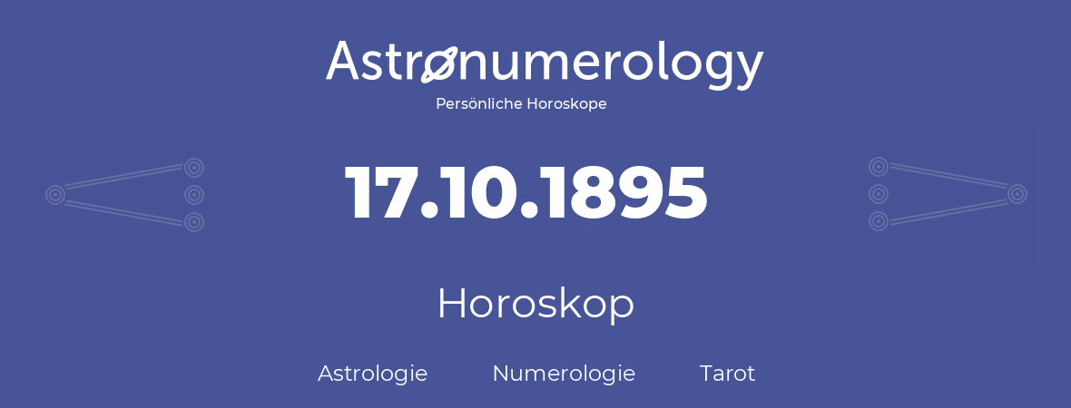 Horoskop für Geburtstag (geborener Tag): 17.10.1895 (der 17. Oktober 1895)