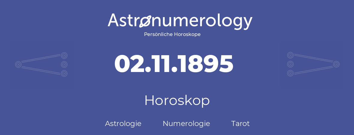 Horoskop für Geburtstag (geborener Tag): 02.11.1895 (der 2. November 1895)