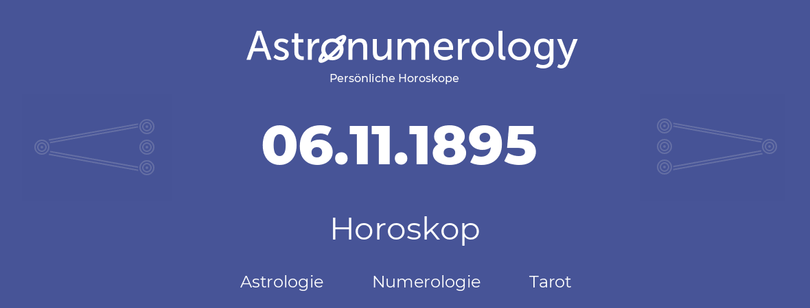 Horoskop für Geburtstag (geborener Tag): 06.11.1895 (der 06. November 1895)