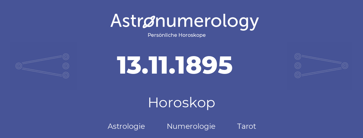Horoskop für Geburtstag (geborener Tag): 13.11.1895 (der 13. November 1895)