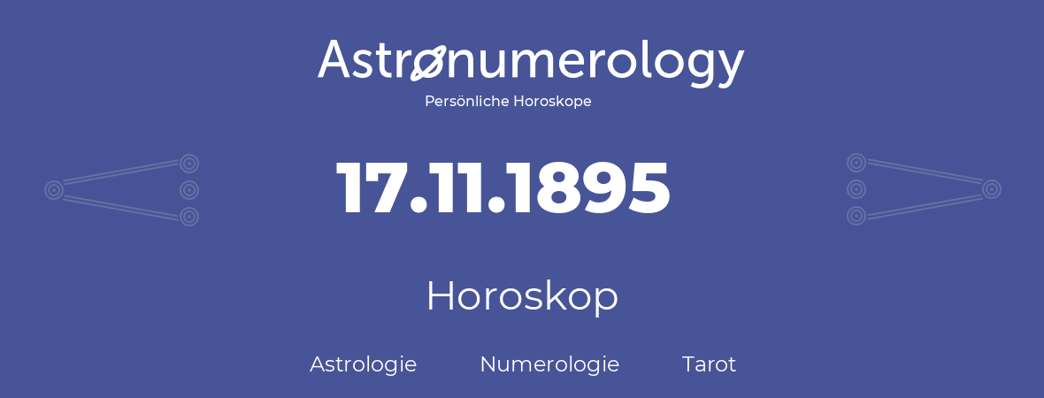 Horoskop für Geburtstag (geborener Tag): 17.11.1895 (der 17. November 1895)