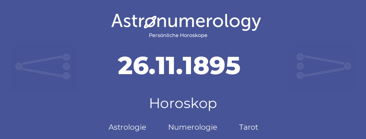 Horoskop für Geburtstag (geborener Tag): 26.11.1895 (der 26. November 1895)