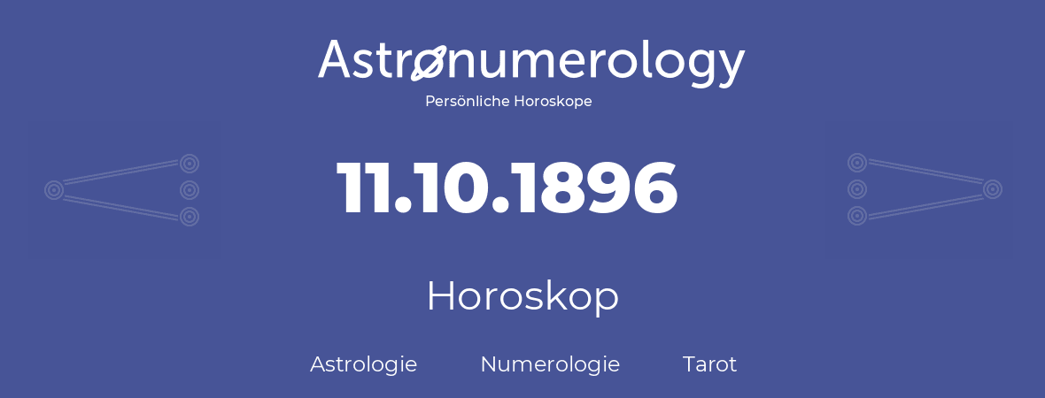 Horoskop für Geburtstag (geborener Tag): 11.10.1896 (der 11. Oktober 1896)
