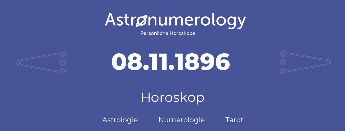 Horoskop für Geburtstag (geborener Tag): 08.11.1896 (der 08. November 1896)