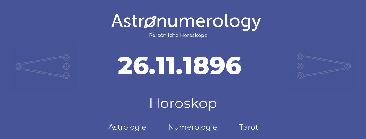 Horoskop für Geburtstag (geborener Tag): 26.11.1896 (der 26. November 1896)
