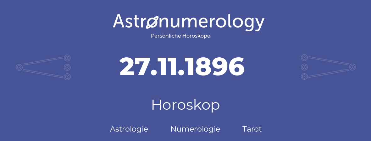 Horoskop für Geburtstag (geborener Tag): 27.11.1896 (der 27. November 1896)
