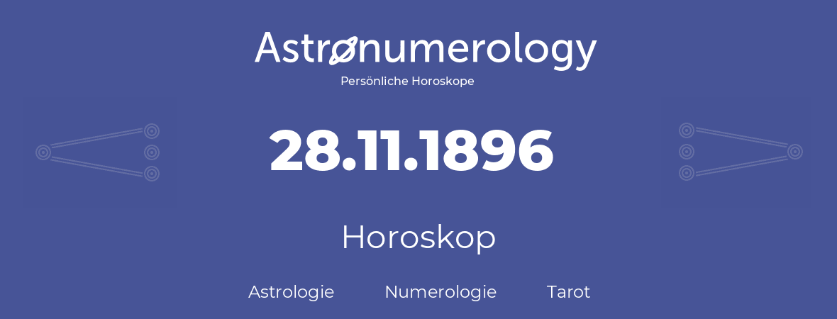 Horoskop für Geburtstag (geborener Tag): 28.11.1896 (der 28. November 1896)