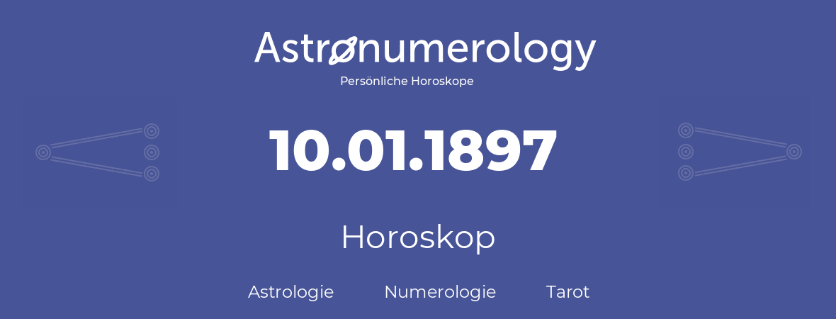 Horoskop für Geburtstag (geborener Tag): 10.01.1897 (der 10. Januar 1897)