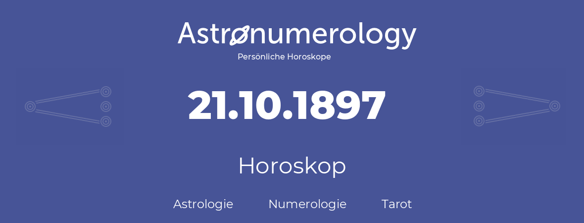 Horoskop für Geburtstag (geborener Tag): 21.10.1897 (der 21. Oktober 1897)